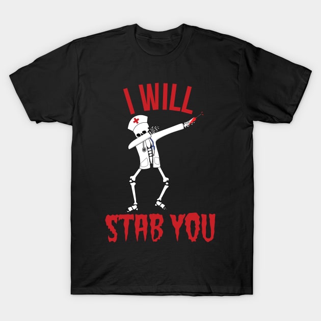 I Will Stab You Nurse Nursing RN PRN Vet Funny Medical Doctor Shift Student T-Shirt by Shirtsurf
